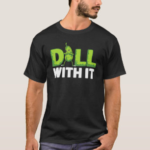 Camiseta Dill Com Ele Veggie Cucumer Vegetable Pickle