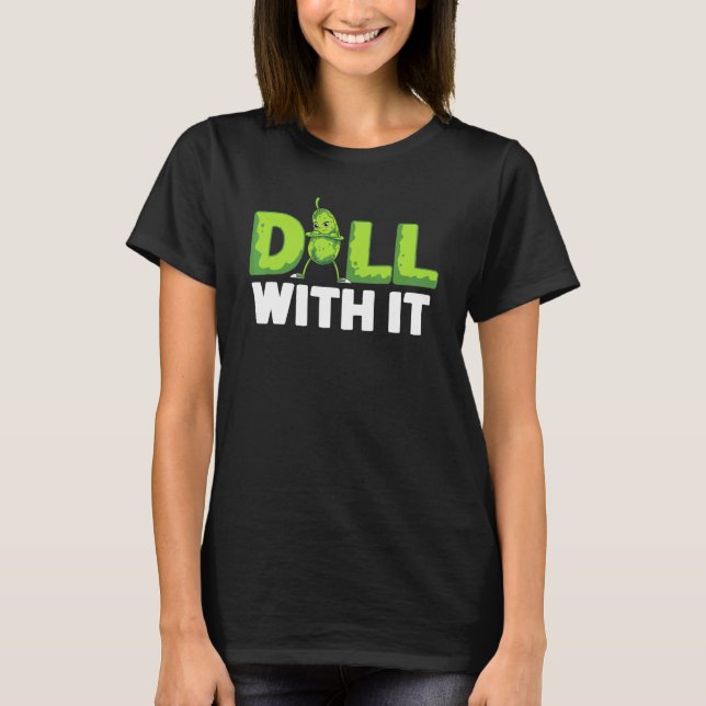 Camiseta Dill Com Ele Veggie Cucumer Vegetable Pickle (Frente)