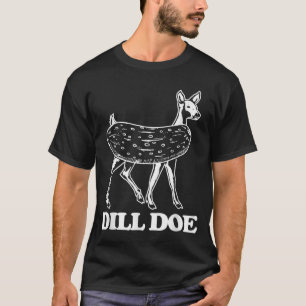 Camiseta Dill Doe - Engraçado Dizer Sarcástico Novelty Dill