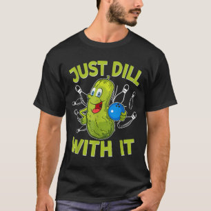 Camiseta Dill engraçado com bola de boliche de picles amant