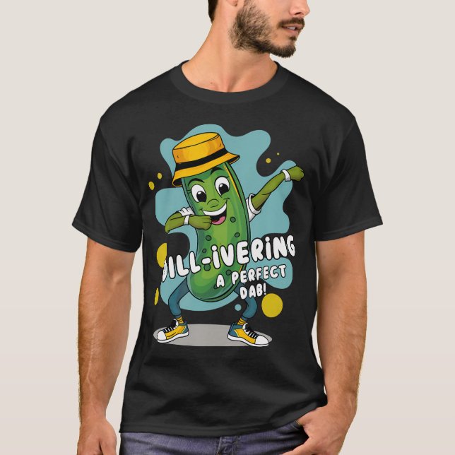 Camiseta Dill-Ivering O Picles Pun Dab Perfeito Para Amante (Frente)