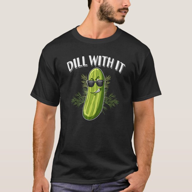 Camiseta Dill Pickle Cucumber Pun Dill With It (Frente)