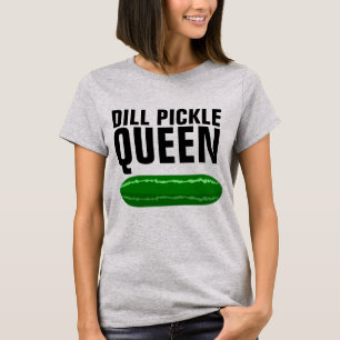 CAMISETA DILL PICKLE RAINHA FUNNY T-SHIRTS