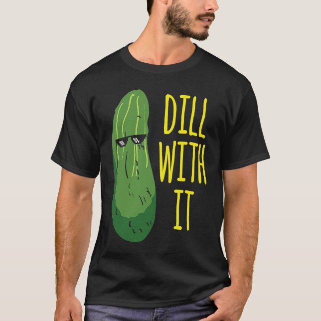 Camiseta Dill with him  cucumber for pickle   1 (Frente)