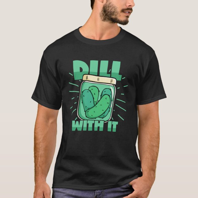 Camiseta Dill With It Cucumber Pickle Jar Pickles Pun (Frente)