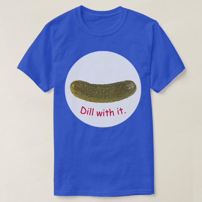 Camiseta "Dill with it" picles T-Shirt (Frente do Design)