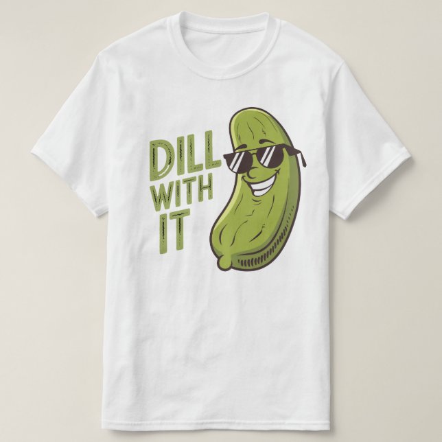 Camiseta Dill With It - T-Shirt Engraçado, Legal E Sarcásti (Frente do Design)