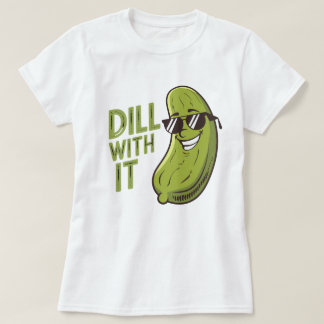 Camiseta Dill With It - T-Shirt Engraçado, Legal E Sarcásti