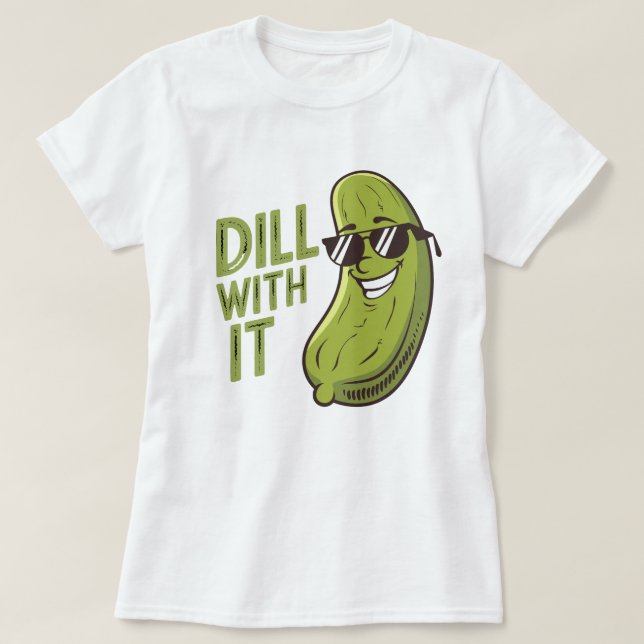 Camiseta Dill With It - T-Shirt Engraçado, Legal E Sarcásti (Frente do Design)