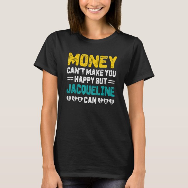 Camiseta Dinheiro não pode fazer você feliz Jacqueline pode (Frente)