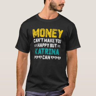 Camiseta Dinheiro não pode te fazer feliz Katrina pode dize