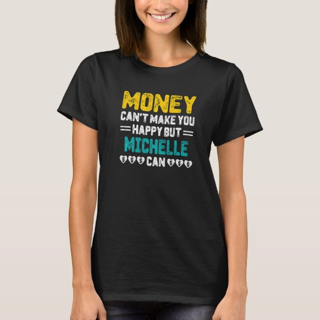 Camiseta Dinheiro não pode te fazer feliz Michelle pode ser (Frente)