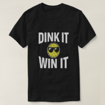 Dink It Win It legal Pickleball T Shirt