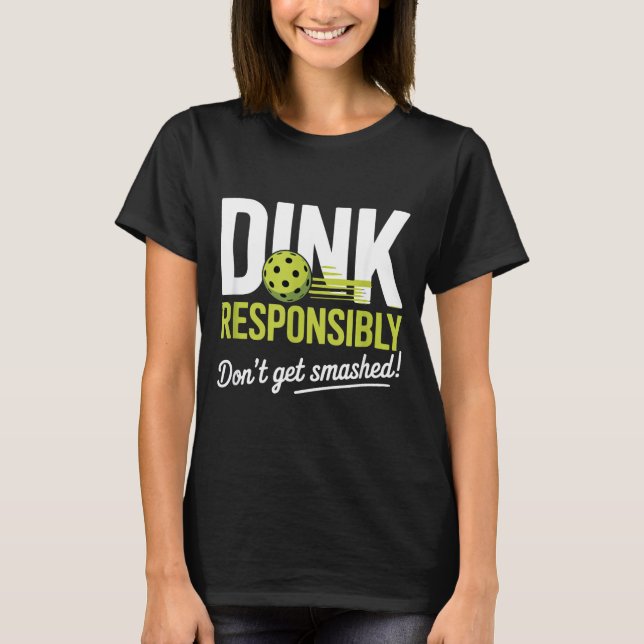 Camiseta Dink Resnsibly Don't Get Smashed Funny Ckleball Te (Frente)