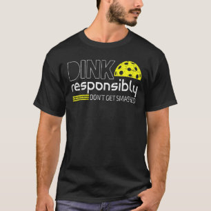 Camiseta Dink Responsavelmente Não Seja Esmagado