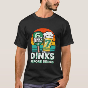 Camiseta Dinks Antes das Bebidas Pickleball Engraçado Seis 