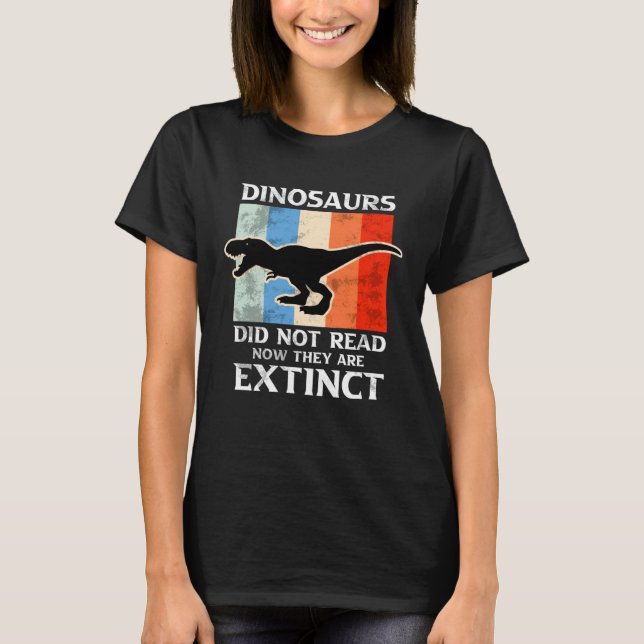 Camiseta Dinosaurs Did Not Read Now They Are Extinct Motive (Frente)