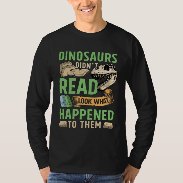 Camiseta Dinosaurs didn t read look what happened to them t (Frente)