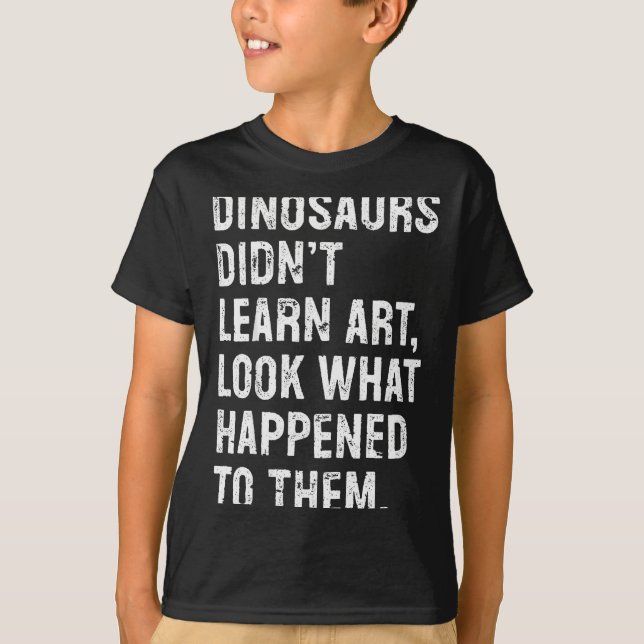 Camiseta Dinosaurs Didn't Learn Art Funny Art Teacher  (Frente)