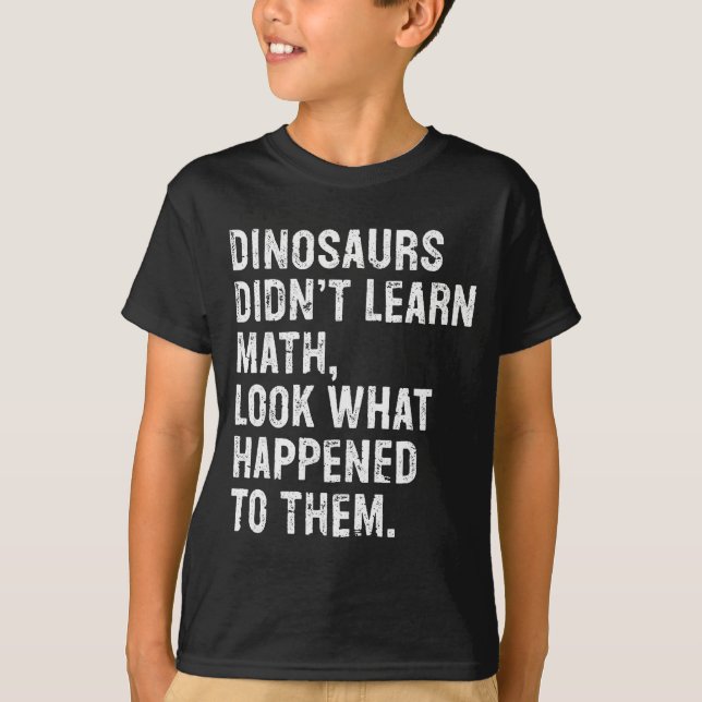 Camiseta Dinosaurs Didn't Learn Math Funny Math Teacher  (Frente)