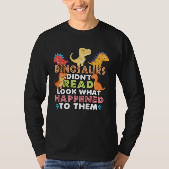 Camiseta Dinosaurs Didnt Read Look What Happened To Them Te (Frente)