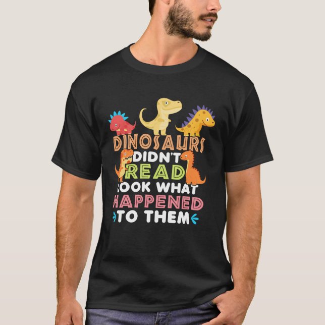 Camiseta Dinosaurs Didnt Read Look What Happened To Them Te (Frente)
