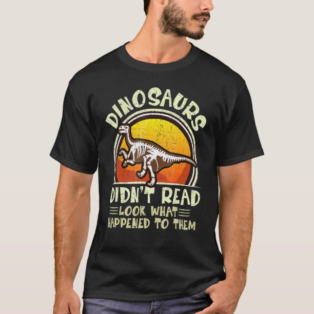 Camiseta Dinosaurs Didnt Read Look What Happened To Them Te (Frente)