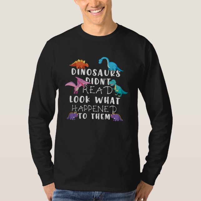 Camiseta Dinosaurs Didnt Read Look What Happened To Them Te (Frente)