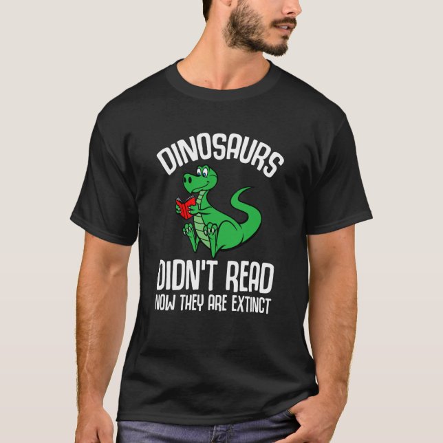 Camiseta Dinosaurs Didn't Read Now They Are Extinct Reading (Frente)