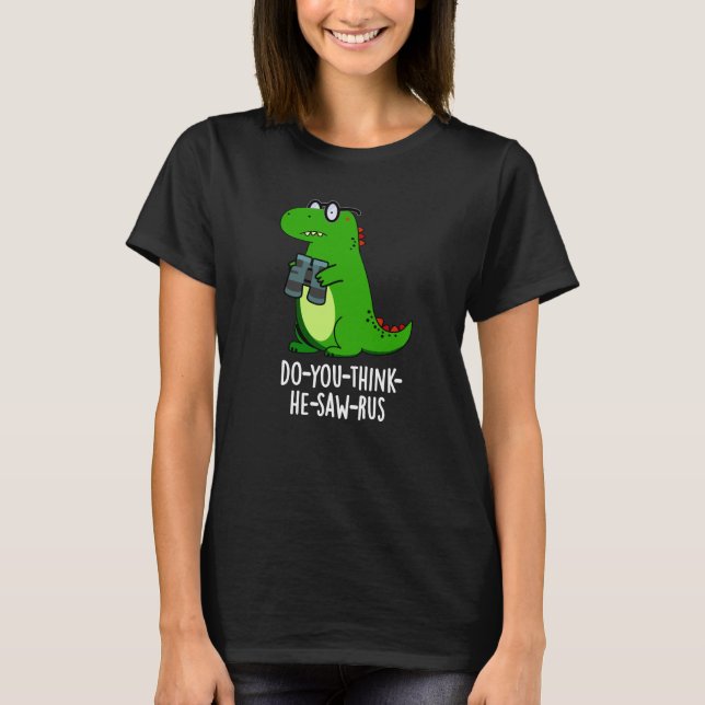 Camiseta Dinossauro Dark BG - Você acha que ele viu. (Frente)