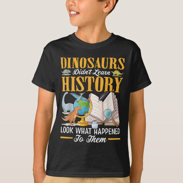 Camiseta Dinossauros não aprenderam História de volta ao Fu (Frente)