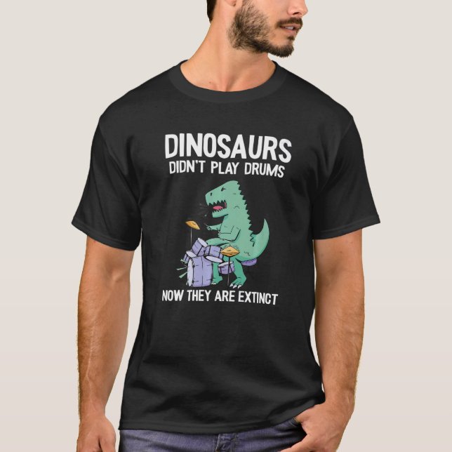 Camiseta Dinossauros não tocavam tambores agora estão extin (Frente)