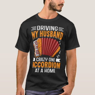 Camiseta Dirigindo Meu Marido Um Acordeão Louco Em Casa