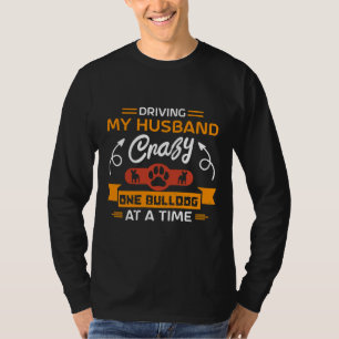 Camiseta Dirigindo O Meu Marido Um Bulldog Louco De Cada Ve