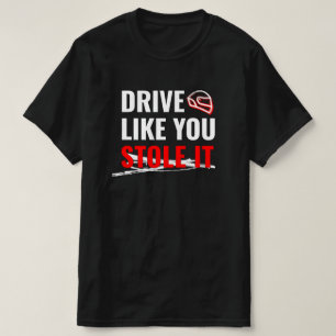 Camiseta Dirigir Como Se Você O Roubasse - Citação De Carro