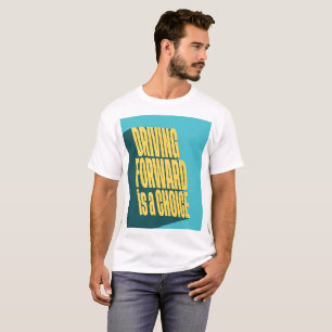 Camiseta Dirigir para frente é uma escolha