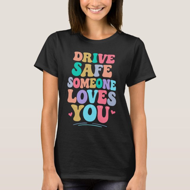 Camiseta Dirija com segurança, alguém te ama (Frente)