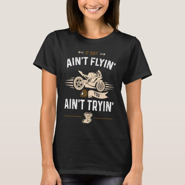 Camiseta Dirt Bike If Dirt Ain't Flyin' You Ain't Tryi  Mot (Frente)