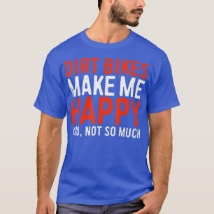Camiseta Dirt Bikes Faz-Me Feliz Que Você Não Seja Tão Engr