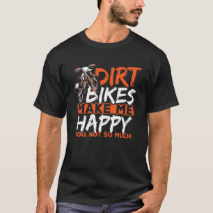Camiseta Dirt Bikes Make Me Happy You Not So Much Funny Dir