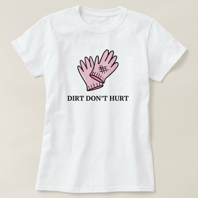 Camiseta Dirt Don't Hurt | Gardening Engraçado Dizendo (Frente do Design)