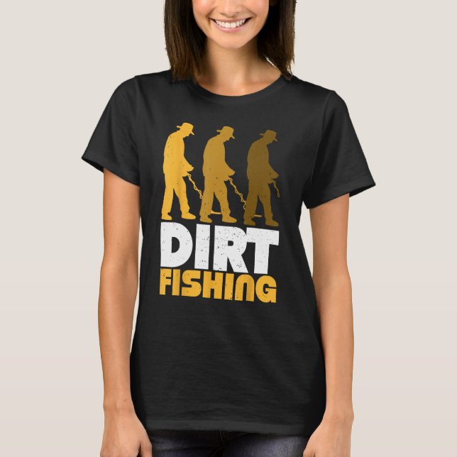 Camiseta Dirt Fishing Metal Detector Searching For Treasure (Frente)