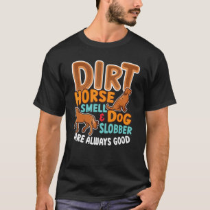Camiseta Dirt Horse Smell & Dog Slobber Horse Owner
