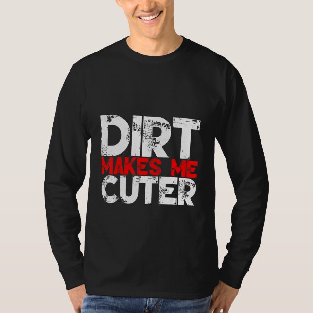 Camiseta Dirt Makes Me Cuter (Frente)