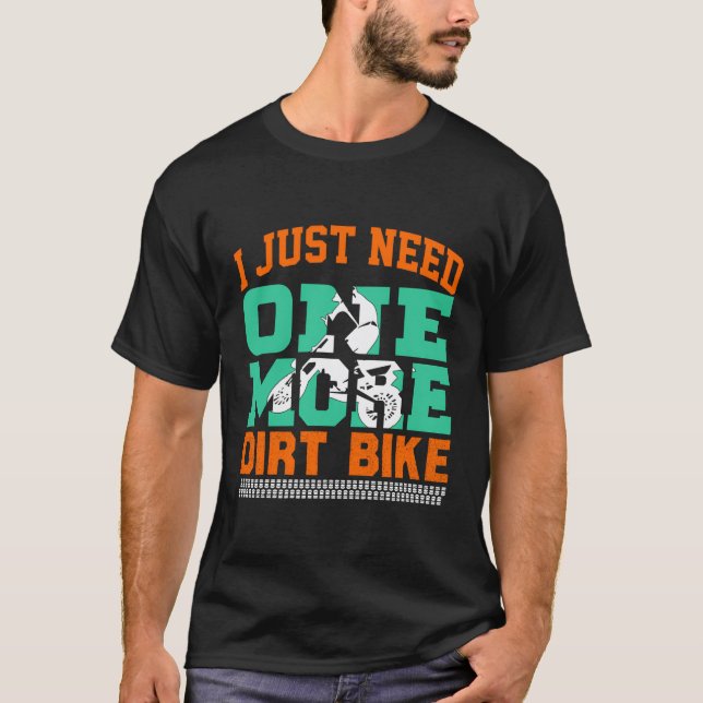 Camiseta Dirtbike, Só Preciso De Mais Uma Bicicleta De Cama (Frente)