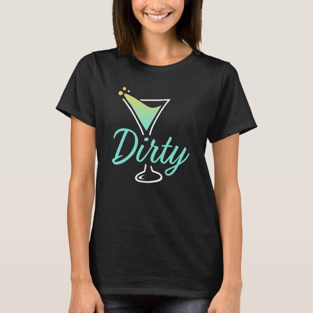 Camiseta Dirty Dirty Martini Glass Drink Fun Happy Hour  1 (Frente)