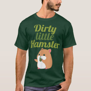 Camiseta Dirty Little Hamster For Prickly Pig Rodent Lover