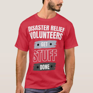 Camiseta Disaster Relief Volunteers Get Stuff Done Apprecia