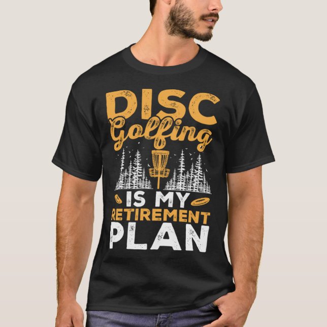 Camiseta Disc Golfing Is My Retirement Plan Disc Golf Playe (Frente)