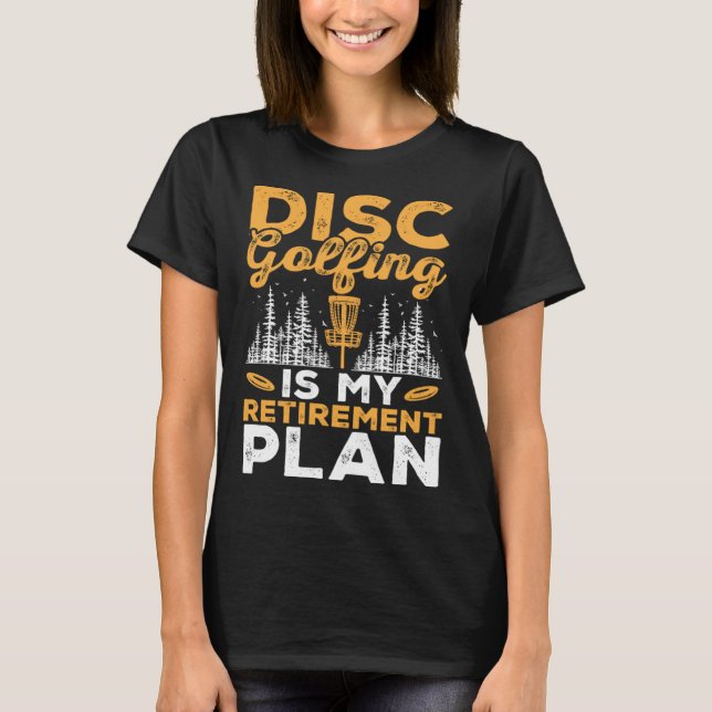 Camiseta Disc Golfing Is My Retirement Plan Disc Golf Playe (Frente)